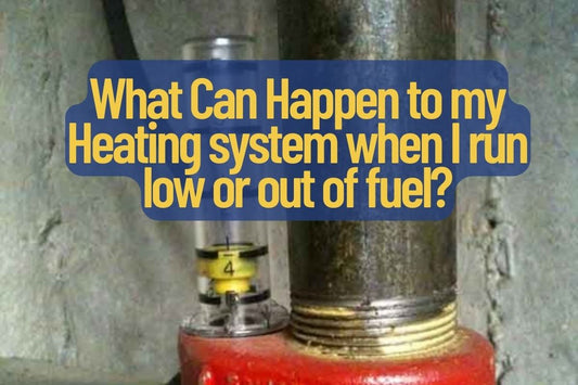 What Can Happen to my Heating system when I run low or out of fuel?